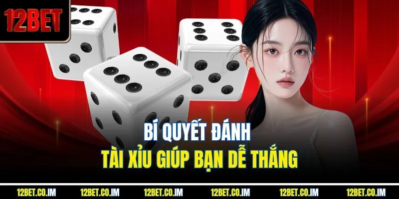Bí quyết đánh tài xỉu giúp bạn dễ thắng