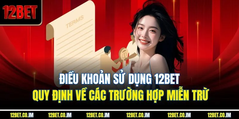 Điều khoản sử dụng 12Bet quy định về các trường hợp miễn trừ