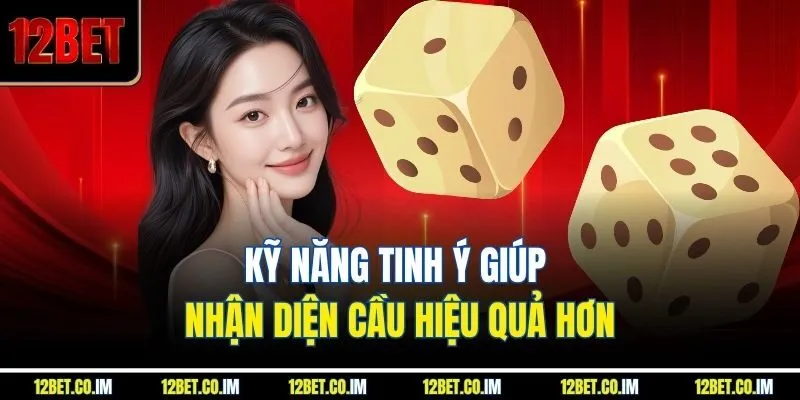 Kỹ năng tinh ý giúp nhận diện cầu hiệu quả hơn