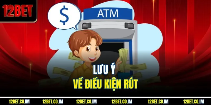 Lưu ý về điều kiện rút