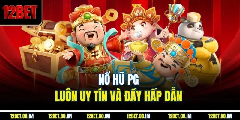 Nổ hũ PG luôn uy tín và đầy hấp dẫn 