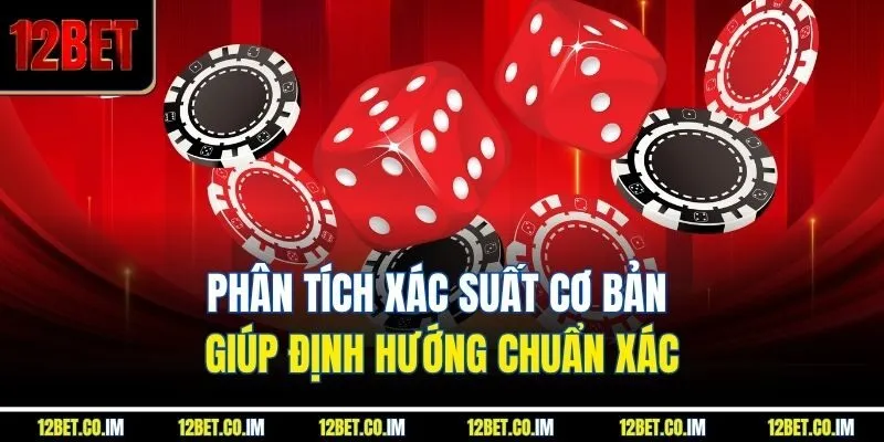 Phân tích xác suất cơ bản giúp định hướng chuẩn xác