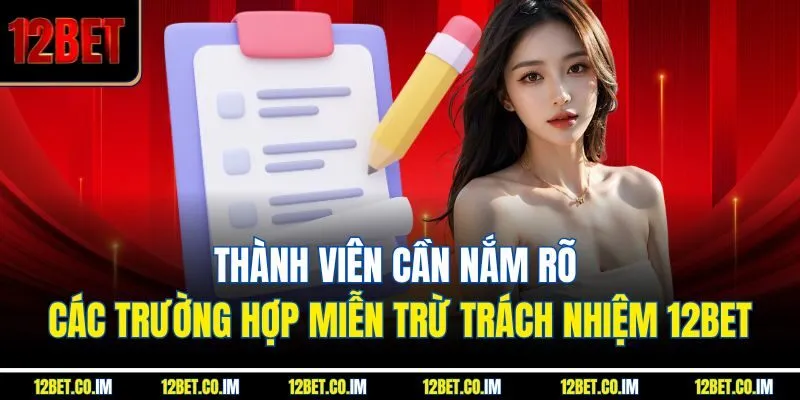 Thành viên cần nắm rõ các trường hợp miễn trừ trách nhiệm 12Bet