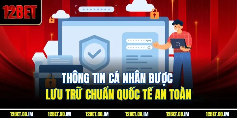 Thông tin cá nhân được lưu trữ chuẩn quốc tế an toàn